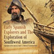 Early Spanish Explorers And The Exploration Of Southwest America | Exploration Of The Americas Grade 3 | Children'S Exploration Books