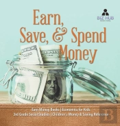 Earn, Save, & Spend Money - Earn Money Books - Economics For Kids - 3rd Grade Social Studies - Children'S Money & Saving Reference