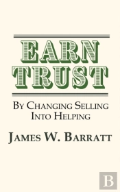 Earn Trust By Changing Selling Into Helping
