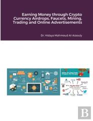 Earning Money Through Crypto Currency Airdrops, Faucets, Cloud Mining, Online Trading And Online Advertisements