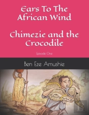 Ears To The Wind: Episode One Chimezie A