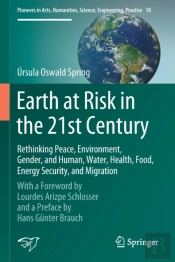 Earth At Risk In The 21st Century: Rethinking Peace, Environment, Gender, And Human, Water, Health, Food, Energy Security, And Migration