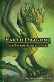 Earth Dragons & Other Rare Forest Creatures: A Field Guide
