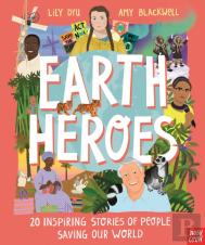 Earth Heroes: Twenty Inspiring Stories Of People Saving Our World