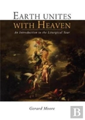Earth Unites With Heaven: An Introduction To The Liturgical Year