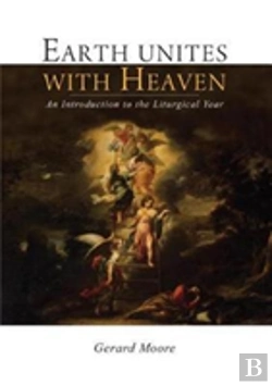 Bertrand.pt - Earth Unites With Heaven: An Introduction To The Liturgical Year