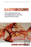 Earthbound: The Aesthetics Of Sovereignty In The Anthropocene