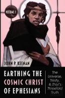 Earthing The Cosmic Christ Of Ephesians--The Universe, Trinity, And Zhiyi'S Threefold Truth, Volume 1