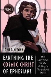 Earthing The Cosmic Christ Of Ephesians--The Universe, Trinity, And Zhiyi'S Threefold Truth, Volume 1