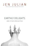 Earthly Delights And Other Apocalypses