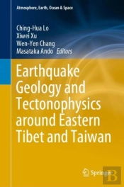 Earthquake Geology And Tectonophysics Around Eastern Tibet And Taiwan