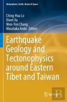Earthquake Geology And Tectonophysics Around Eastern Tibet And Taiwan