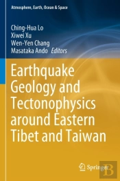 Earthquake Geology And Tectonophysics Around Eastern Tibet And Taiwan