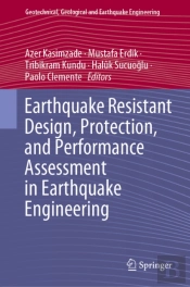 Earthquake Resistant Design, Protection, And Performance Assessment In Earthquake Engineering