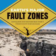 Earth'S Major Fault Zones Earthquakes And Volcanoes Book Grade 5 Children'S Earth Sciences Books