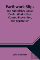 Earthwork Slips And Subsidences Upon Public Works Their Causes, Prevention, And Reparation