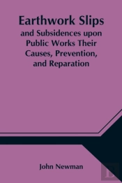 Earthwork Slips And Subsidences Upon Public Works Their Causes, Prevention, And Reparation