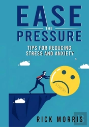 Ease The Pressure: Tips For Reducing Stress And Anxiety