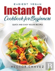 Easiest Vegan Instant Pot Cookbook For Beginners