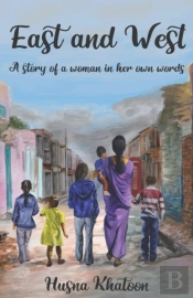 East And West - A Story Of A Woman In Her Own Words