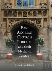 East Anglian Church Porches And Their Medieval Context