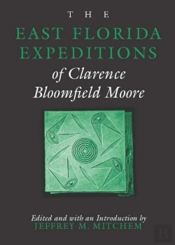 Bertrand.pt - East Florida Expeditions Of Clarence Bloomfield Moore