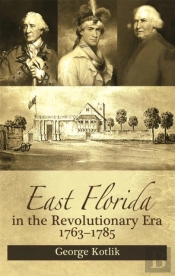 East Florida In The Revolutionary Era, 1763â€“1785