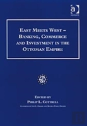 East Meets West - Banking, Commerce And Investment In The Ottoman Empire