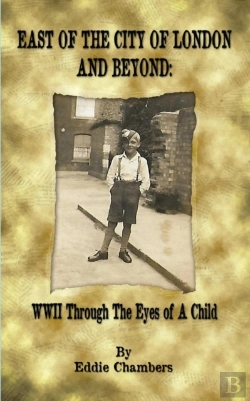 Bertrand.pt - East Of The City Of London And Beyond: Wwii Through The Eyes Of A Child