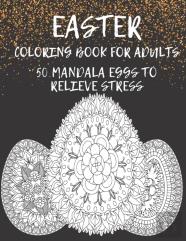 Easter Coloring Book For Adults 50 Mandala Eggs To Relieve Stress
