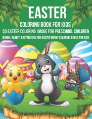 Easter Coloring Book For Kids 50 Easter Coloring Image For Preschool Children Bunny, Rabbit, Easter Eggs Fun Easter Bunny Coloring Books For Kids