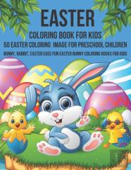 Easter Coloring Book For Kids 50 Easter Coloring Image For Preschool Children Bunny, Rabbit, Easter Eggs Fun Easter Bunny Coloring Books For Kids