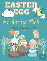 Easter Egg Coloring Book For Kids Ages 4-12