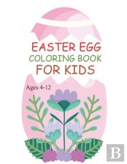 Easter Egg Coloring Book For Kids Ages 4-12
