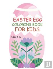 Easter Egg Coloring Book For Kids Ages 4-12