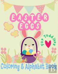 Easter Eggs Coloring And Alphabet Book For Toddlers