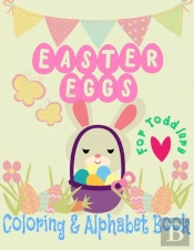 Easter Eggs Coloring And Alphabet Book For Toddlers