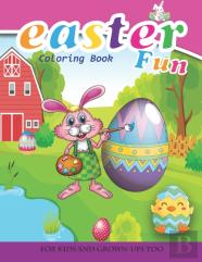 Easter Fun Coloring Book For Kids And Grown-Ups Too