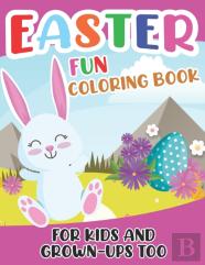 Easter Fun Coloring Book For Kids And Grown-Ups Too