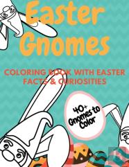 Easter Gnomes Coloring Book With Easter Facts & Curiosities