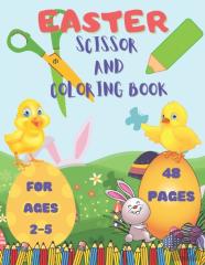 Easter Scissor And Coloring Book For Ages 2-5