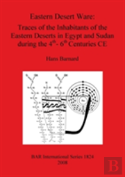 Eastern Desert Ware: Traces Of The Inhabitants Of The Eastern Deserts In Egypt And Sudan During The 4th- 6th Centuries Ce