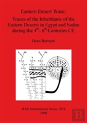 Eastern Desert Ware: Traces Of The Inhabitants Of The Eastern Deserts In Egypt And Sudan During The 4th- 6th Centuries Ce
