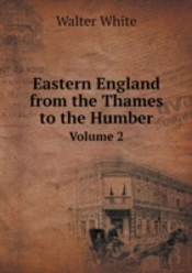 Eastern England From The Thames To The Humber Volume 2