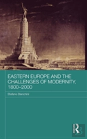 Eastern Europe And The Challenges Of Modernity, 1800-2000