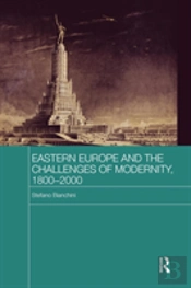 Eastern Europe And The Challenges Of Modernity, 1800-2000