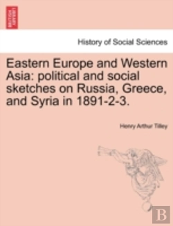 Bertrand.pt - Eastern Europe And Western Asia: Political And Social Sketches On Russia, Greece, And Syria In 1891-2-3.