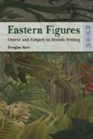 Eastern Figures - Orient And Empire In British Writing