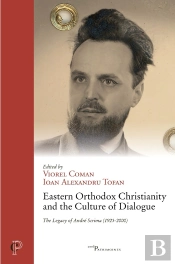 Eastern Orthodox Christianity And The Culture Of Dialogue - The Legacy Of Andre Scrima (1925-2000)