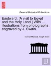 Eastward. (A Visit To Egypt And The Holy